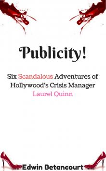      Publicity!: Six Scandalous Adventures of Hollywood's Crisis Manager Laurel Quinn