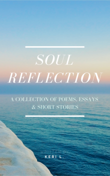      Soul Reflection: A Collection of Poems, Essays & Short Stories