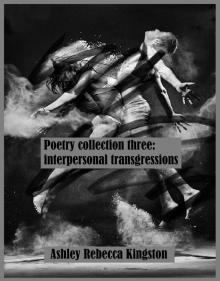      Poetry Collection Three: Interpersonal Transgressions