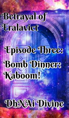      Betrayal of Eralavict: Episode 3: Bomb Dinner: Kaboom!