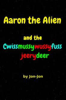      Aaron the Alien and the Cwissmussywussyfussjeerydeer Part 1
