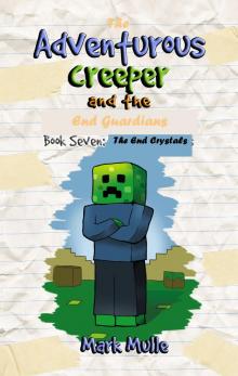      The Adventurous Creeper and the End Guardians, Book 7: The End Crystals