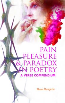      Pain Pleasure and Paradox in Poetry: A Verse Compendium