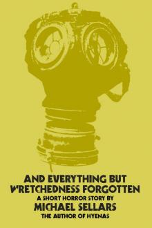      And Everything but Wretchedness Forgotten
