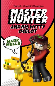      The Master Hunter and His Witty Ocelot, Book 4: Ocelot Olympics