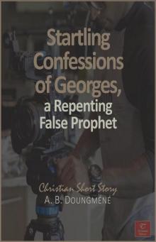      Startling Confessions of Georges, a Repenting False Prophet