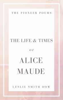      The Life and Times of Alice Maude