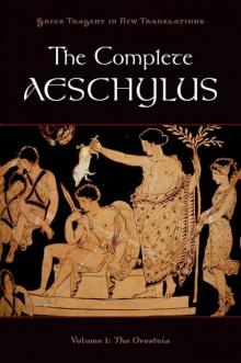      The Complete Aeschylus, Volume I: The Oresteia