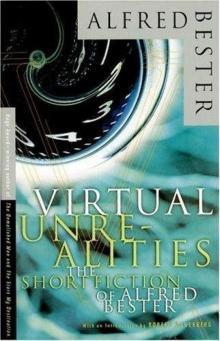      Virtual Unrealities: The Short Fiction of Alfred Bester