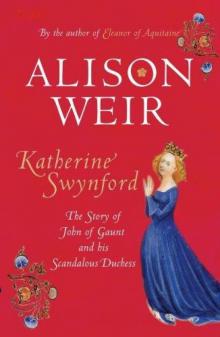      Katherine Swynford: The Story of John of Gaunt and His Scandalous Duchess