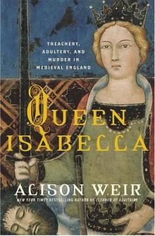      Queen Isabella: Treachery, Adultery, and Murder in Medieval England