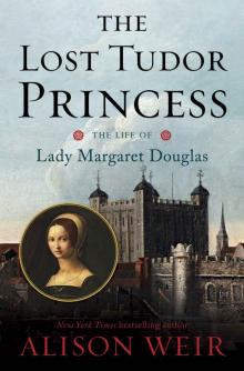      The Lost Tudor Princess: The Life of Lady Margaret Douglas