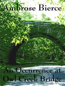      An Occurrence at Owl Creek Bridge: By Ambrose Bierce - Illustrated