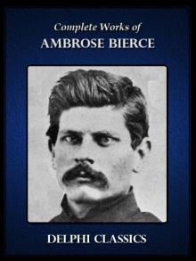      Complete Works of Ambrose Bierce (Delphi Classics)