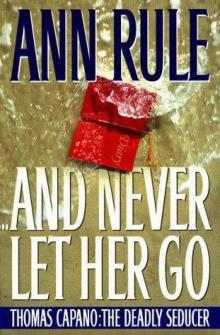      And Never Let Her Go: Thomas Capano: The Deadly Seducer