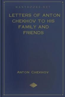      Letters of Anton Chekhov to His Family and Friends