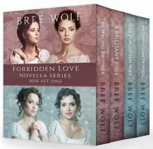      A Forbidden Love 1-4: The Wrong Brother; A Brillian Rose; The Forgotten Wife; An Unwelcome Proposal