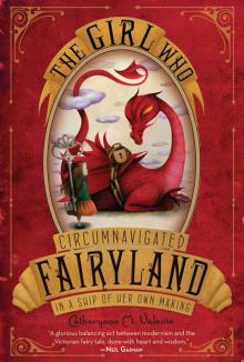 The Girl Who Circumnavigated Fairyland in a Ship of Her Own Making The Girl Who Circumnavigated Fairyland in a Ship of Her Own Making