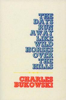      The Days Run Away Like Wild Horses Over the Hills