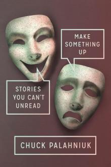      Make Something Up: Stories You Can't Unread