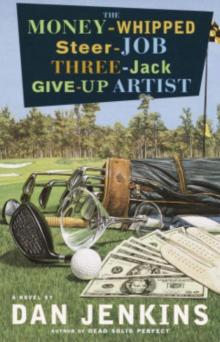      The Money-Whipped Steer-Job Three-Jack Give-Up Artist: A Novel