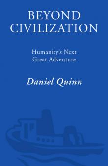      Beyond Civilization: Humanity's Next Great Adventure