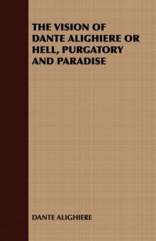      The Vision of Dante Alighiere or Hell, Purgatory and Paradise