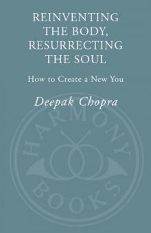      Reinventing the Body, Resurrecting the Soul: How to Create a New You