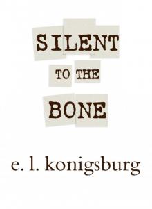      Silent to the Bone