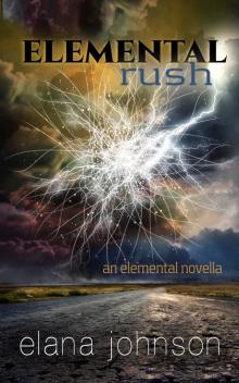      Elemental Rush, an ELEMENTAL novella