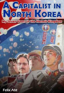      A Capitalist in North Korea: My Seven Years in the Hermit Kingdom