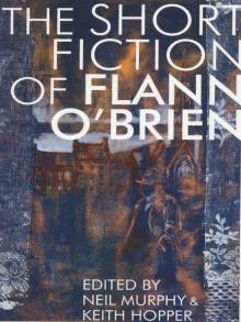      The Short Fiction of Flann O'Brien