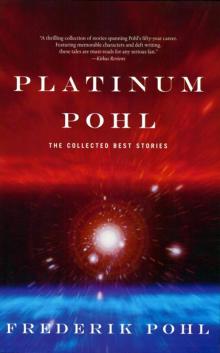      Platinum Pohl: The Collected Best Stories