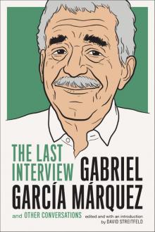      Gabriel García Márquez: The Last Interview