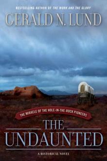      The Undaunted : The Miracle of the Hole-In-The-Rock Pioneers