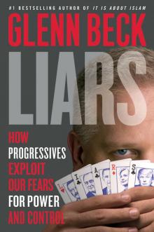      Liars: How Progressives Exploit Our Fears for Power and Control