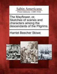      The Mayflower, Or, Sketches of Scenes and Characters Among the Descendants of the Pilgrims.