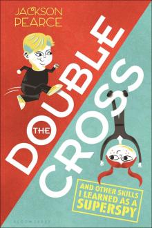      The Doublecross: And Other Skills I Learned as a Superspy