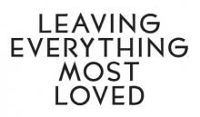      Leaving Everything Most Loved