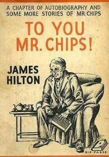      Goodbye, Mr. Chips; To You, Mr. Chips