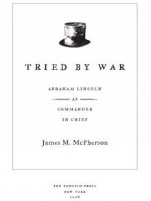      Tried by War: Abraham Lincoln as Commander in Chief