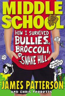      Middle School: How I Survived Bullies, Broccoli, and Snake Hill