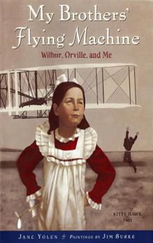      My Brothers' Flying Machine: Wilbur, Orville, and Me
