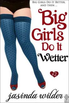      Big Girls Do It Wetter