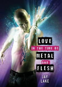     Love in the Time of Metal and Flesh