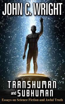      Transhuman and Subhuman: Essays on Science Fiction and Awful Truth