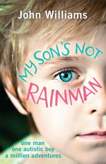      My Son's Not Rainman: One Man, One Boy, a Million Adventures