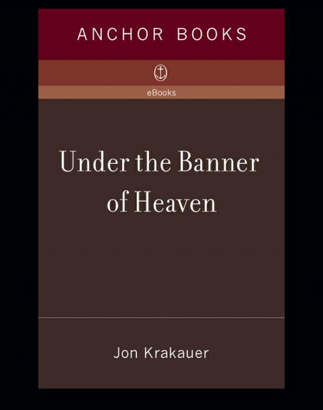 Under the Banner of Heaven by Jon Krakauer Under the Banner of Heaven by Jon Krakauer