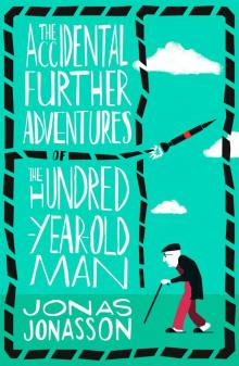      The Accidental Further Adventures of the Hundred-Year-Old Man