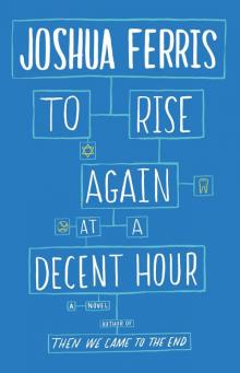      To Rise Again at a Decent Hour: A Novel
